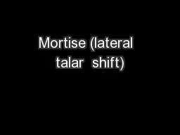 Mortise (lateral  talar  shift)