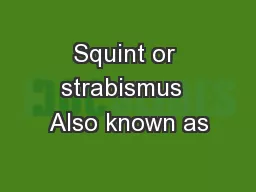 Squint or strabismus  Also known as