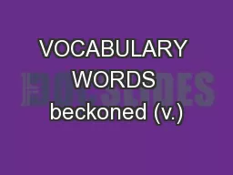 VOCABULARY WORDS beckoned (v.)