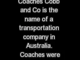 Cobb and Co. Coaches Cobb and Co is the name of a transportation company in Australia. Coaches were