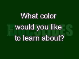 What color would you like to learn about?