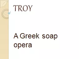 TROY A Greek soap opera The deep background