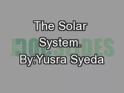The Solar System. By:Yusra Syeda