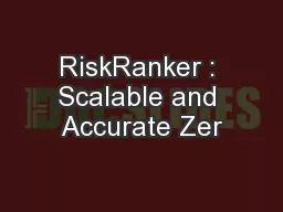 RiskRanker : Scalable and Accurate Zer