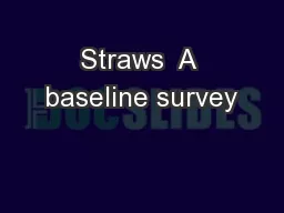 Straws  A baseline survey