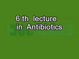 6 th  lecture   in  Antibiotics