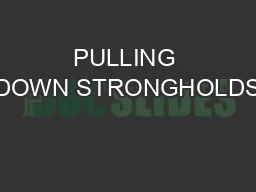 PULLING DOWN STRONGHOLDS