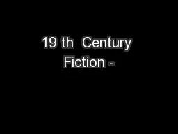 19 th  Century Fiction -