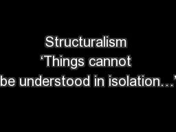 Structuralism ‘Things cannot be understood in isolation…’