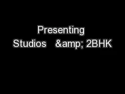 Presenting Studios   & 2BHK