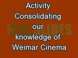 Private Study Activity Consolidating our knowledge of Weimar Cinema