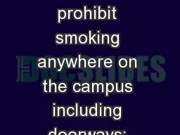 Tobacco Free Campuses prohibit smoking anywhere on the campus including doorways; entrances;