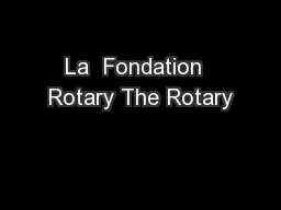 La  Fondation  Rotary The Rotary