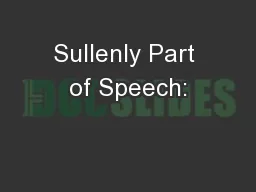 Sullenly Part of Speech: