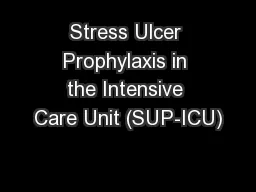 Stress Ulcer Prophylaxis in the Intensive Care Unit (SUP-ICU)