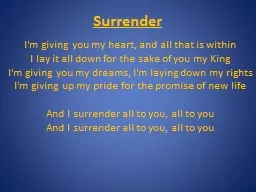 Surrender   ﻿I'm giving you my heart, and all that is within