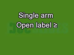 Single arm Open label ≥ 