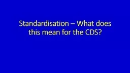 Standardisation – What does this mean for the CDS?