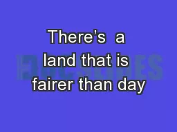 There’s  a land that is fairer than day