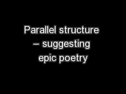 Parallel structure – suggesting epic poetry