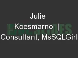 Julie Koesmarno  |  Consultant, MsSQLGirl