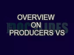 OVERVIEW ON PRODUCERS VS