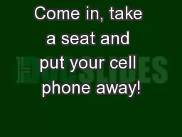 Come in, take a seat and put your cell phone away!