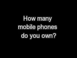 How many mobile phones do you own?
