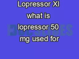Lopressor Xl what is lopressor 50 mg used for