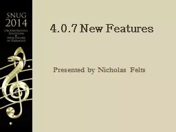 4.0.7 New Features Presented by Nicholas Felts