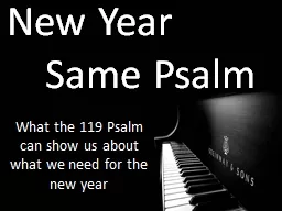 New Year  	 Same Psalm What the 119 Psalm can show us about what we need for the new year