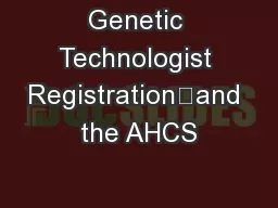 Genetic Technologist Registration	and the AHCS