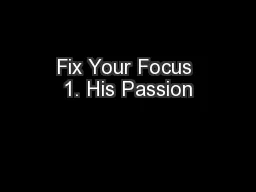 Fix Your Focus 1. His Passion