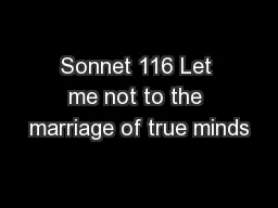 Sonnet 116 Let me not to the marriage of true minds