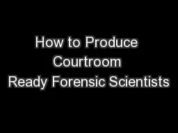 How to Produce Courtroom Ready Forensic Scientists