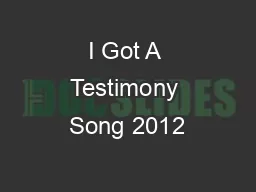 I Got A Testimony Song 2012