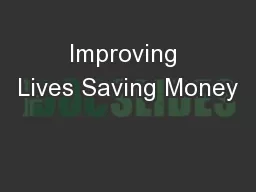 Improving Lives Saving Money
