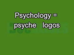 Psychology = psyche   logos
