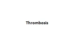 Thrombosis Thrombi  are solid masses or plugs formed in the