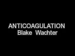 ANTICOAGULATION Blake  Wachter