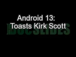 Android 13:  Toasts Kirk Scott