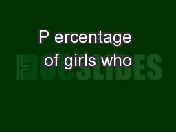 P ercentage of girls who