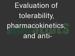 Evaluation of tolerability, pharmacokinetics, and anti-
