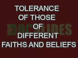 TOLERANCE  OF THOSE  OF DIFFERENT FAITHS AND BELIEFS