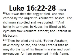 Luke 16:22-28  (NKJV) 22