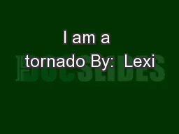 I am a tornado By:  Lexi