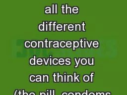 TOTALLY YOURS… List all the different contraceptive devices you can think of (the pill,