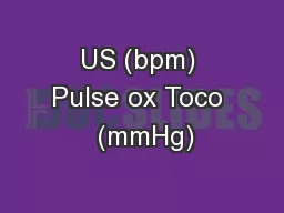 US (bpm) Pulse ox Toco  (mmHg)