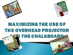 MAXIMIZING THE USE OF THE OVERHEAD PROJECTOR  AND THE CHALKBOARD