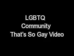 LGBTQ  Community That’s So Gay Video